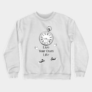 Live your own life Crewneck Sweatshirt